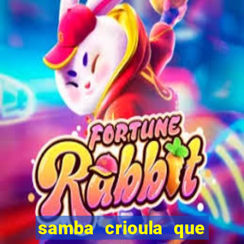 samba crioula que vem da bahia